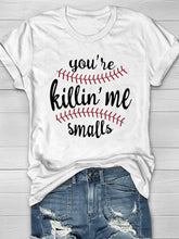 You're Killin' Me Smalls Print T-Shirt Ins street
