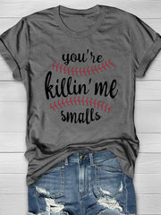 You're Killin' Me Smalls Print T-Shirt Ins street