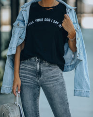 Tell Your Dog I Say Hi Distressed Cotton Tee LULU-001